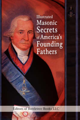 Illustrated Masonic Secrets of America's Founding Fathers (Hardback)