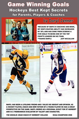 Game Winning Goals: Hockey's Best Kept Secrets for Parents, Players & Coaches (Paperback)