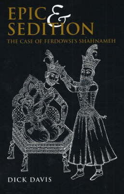 Epic and Sedition: The Case of Ferdowsi's Shahnameh (Paperback)