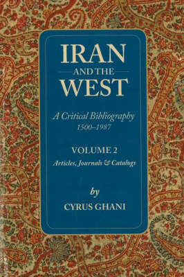 Iran and the West - A Critical Bibliography 1500-1987: Volume 2 - Articles, Journals & Catalogs (Paperback)