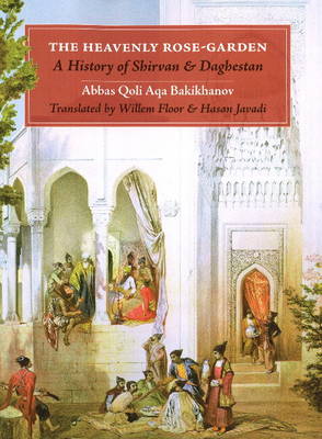 Heavenly Rose Garden: A History of Shirvan & Daghesan (Paperback)
