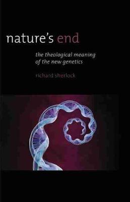 Nature's End: The Theological Meaning of the New Genetics (Paperback)