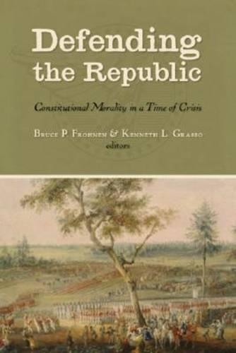Defending the Republic: Constitutional Morality in a Time of Crisis - Essays in Honor of George W. Carey (Hardback)