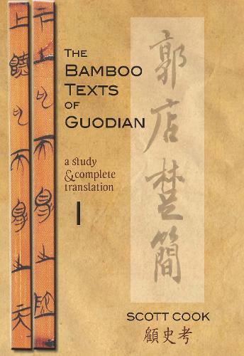 The Bamboo Texts Of Guodian: A Study and Complete Translation, Volume I - Cornell East Asia Series (Hardback)