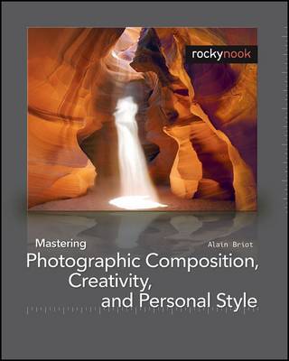 Mastering Photographic Composition, Creativity, and Personal Style (Paperback)