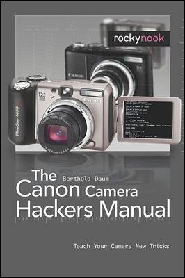 Canon Camera Hackers Manual: Teach Your Camera New Tricks (Paperback)