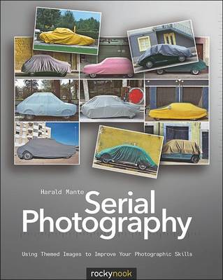 Serial Photography: Using Themed Images to Improve Your Photographic Skills (Paperback)