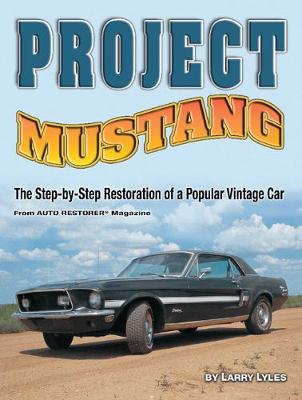 Project Mustang: The Step-by-Step Restoration of a Popular Vintage Car (Paperback)