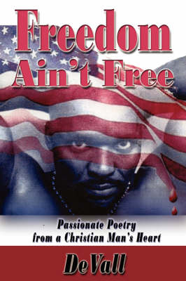 Freedom Ain't Free: Passionate Poetry from a Christian Man's Heart (Paperback)
