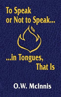To Speak or Not to Speak...in Tongues, That Is (Paperback)