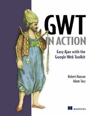 GWT in Action: Easy Ajax with the Google Web Toolkit (Paperback)