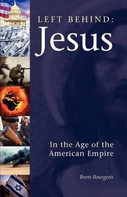 Left Behind: Jesus in the Age of the American Empire (Paperback)