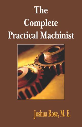 The Complete Practical Machinist 1901 - 19th Edition (Paperback)