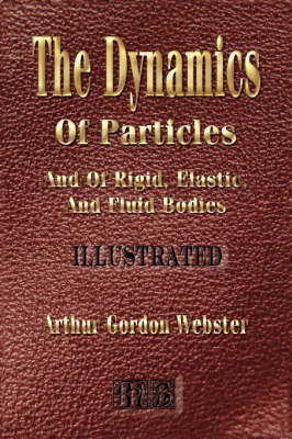 The Dynamics Of Particles And Of Rigid, Elastic And Fluid Bodies (Hardback)