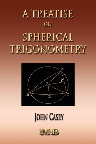 A Treatise on Spherical Trigonometry - Its Application to Geodesy and Astronomy (Paperback)