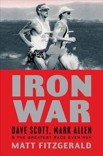 Iron War: Dave Scott, Mark Allen & the Greatest Race Ever Run (Paperback)