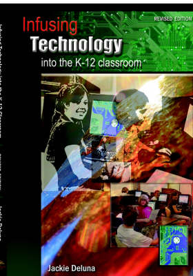 Infusing Technology Into the K-12 Classroom: Revised Edition (Paperback)