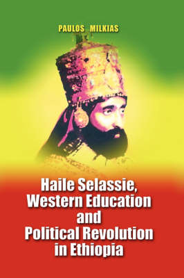 Haile Selassie, Western Education, and Political Revolution in Ethiopia (Paperback)