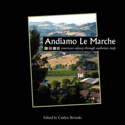 Andiamo Le Marche: American Odyssey Through Authentic Italy (Paperback)
