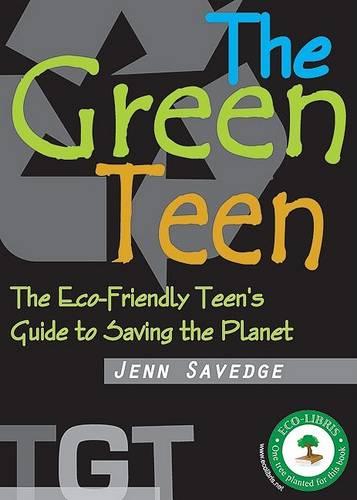 Green Teen: The Eco-Friendly Teen's Guide to Saving the Planet (Paperback)