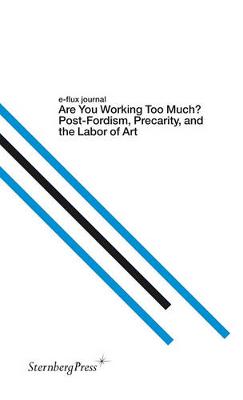 Are You Working Too Much? - Post-Fordism, Precarity, and the Labor of Art (Paperback)