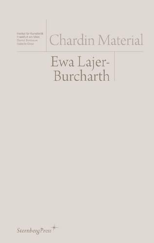 Ewa Lajer-Burcharth - Chardin Material (Paperback)