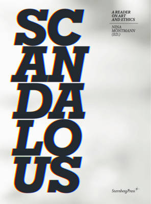 Scandalous - a Reader on Art and Ethics (Paperback)