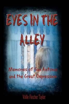Eyes in the Alley: Memories of San Antonio and the Great Depression (Paperback)