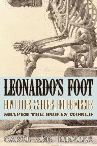 Leonardo's Foot: How 10 Toes, 52 Bones, and 66 Muscles Shaped the Human World (Paperback)