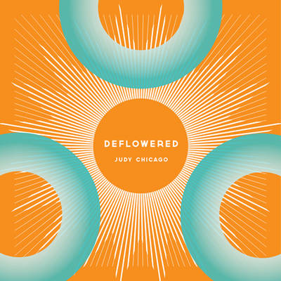 Judy Chicago - Deflowered (Hardback)
