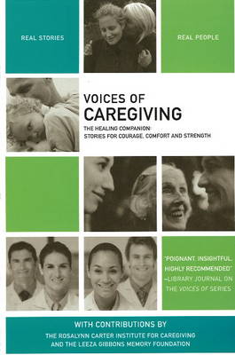 Voices of Caregiving: The Healing Companion: Stories for Courage, Comfort and Strength (Paperback)