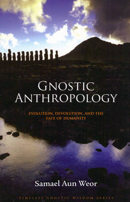 Gnostic Anthropology: Evolution, Devolution, and the Fate of Humanity (Paperback)