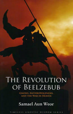 Revolution of Beelzebub: Gnosis, Anthropogenesis, and the War in Heaven (Paperback)