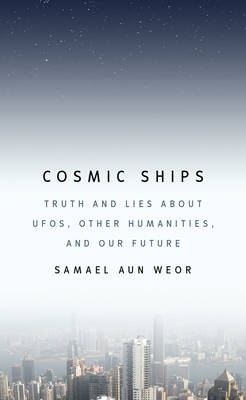 Cosmic Ships: Truth and Lies About Ufos, Other Humanities, and Our Future (Paperback)