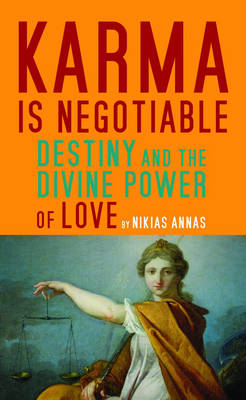 Karma is Negotiable: Destiny and the Divine Power of Love (Paperback)
