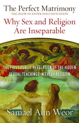 Perfect Matrimony: Why Sex and Religion are Inseparable (Paperback)