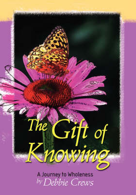 The Gift of Knowing, a Journey to Wholeness (Paperback)