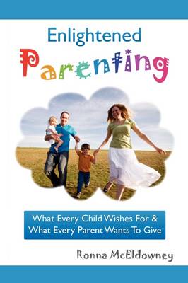 Enlightened Parenting: What Every Child Wishes for & What Every Parent Wants to Give (Paperback)