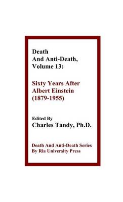 Death and Anti-Death, Volume 13: Sixty Years After Albert Einstein (1879-1955) - Death & Anti-Death (Hardcover) (Hardback)