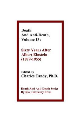 Death and Anti-Death, Volume 13: Sixty Years After Albert Einstein (1879-1955) - Death & Anti-Death (Hardcover) (Paperback)