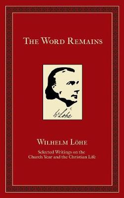 The Word Remains: Selected Writings on the Church Year and the Christian Life (Paperback)