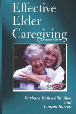 Effective Elder Caregiving: A How-To Guide for Primary and Employed Caregivers (Paperback)