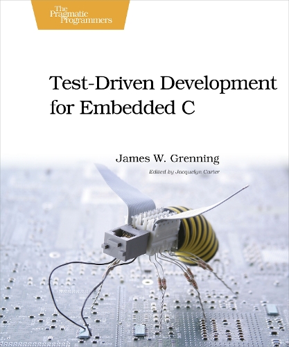 Test Driven Development in C: Building Hihg Quality Embedded Software (Paperback)