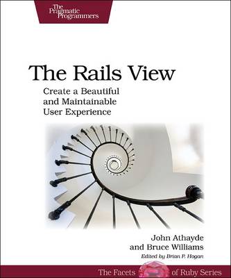 The Rails View: Creating a Beautiful and Maintainable User Experience (Paperback)