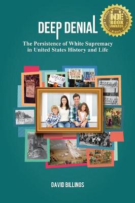 Deep Denial: The Persistence of White Supremacy in United States History and Life (Paperback)
