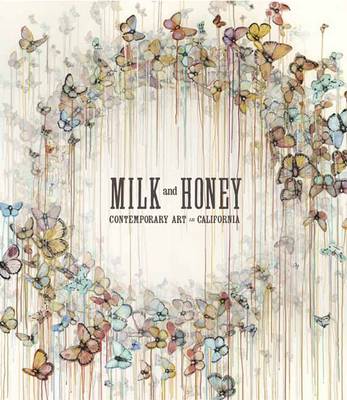 Milk and Honey: Contemporary Art in California (Hardback)
