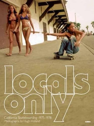 Locals Only: Skateboarding in California 1975-1978 (Hardback)