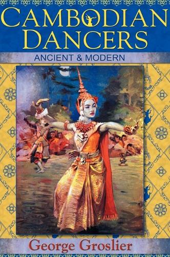 Cambodian Dancers - Ancient and Modern (Hardback)