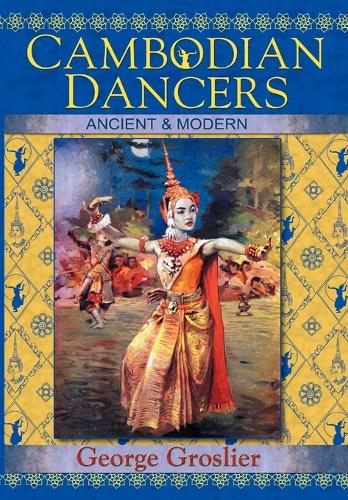 Cambodian Dancers - Ancient and Modern (Paperback)