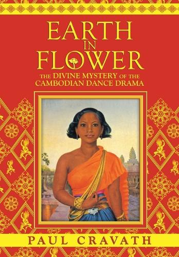 Earth in Flower - The Divine Mystery of the Cambodian Dance Drama (Paperback)